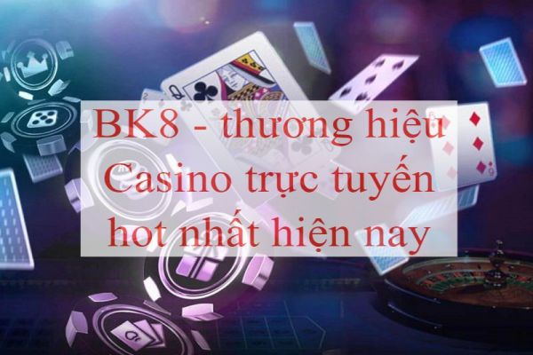 bk8-thuong-hieu-casino-truc-tuyen-dang-gay-sot